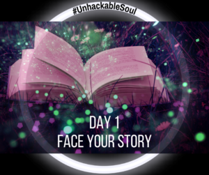 DAY 1: FACE YOUR STORY