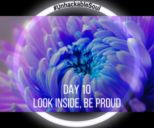 DAY 10: LOOK INSIDE, BE PROUD