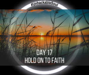 DAY 17: HOLD ON TO FAITH