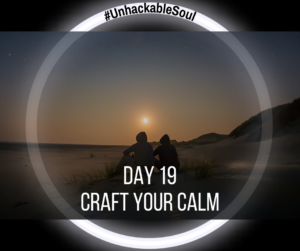 DAY 19: CRAFT YOUR CALM