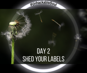 DAY 2: SHED YOUR LABELS