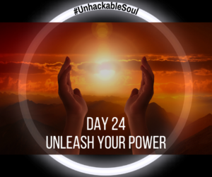 DAY 24: UNLEASH YOUR POWER