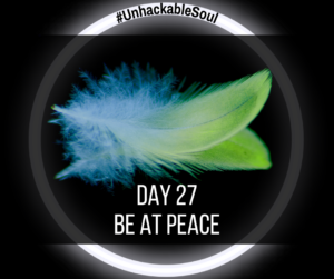DAY 27: BE AT PEACE
