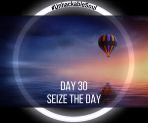 DAY 30: SEIZE THE DAY